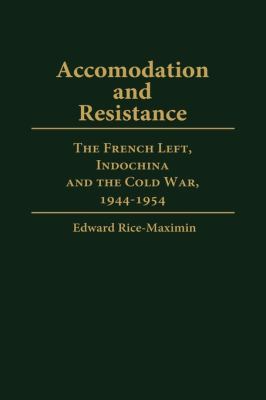 Accommodation and resistance : the French Left, Indochina, and the Cold War, 1944-1954