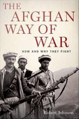 The Afghan way of war : how and why they fight