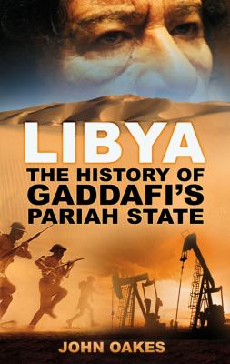 Libya : the history of Gaddafi's pariah state