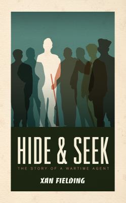 Hide and seek : the story of a wartime agent