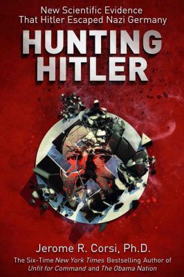 Hunting Hitler : new scientific evidence that Hitler escaped Nazi Germany