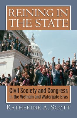 Reining in the state : civil society and Congress in the Vietnam and Watergate eras
