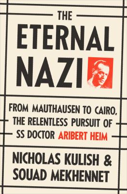 The eternal Nazi : from Mauthausen to Cairo, the relentless pursuit of SS doctor Aribert Heim