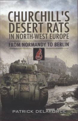 Churchill's Desert Rats : in north-west europe :from Normandy to Berlin