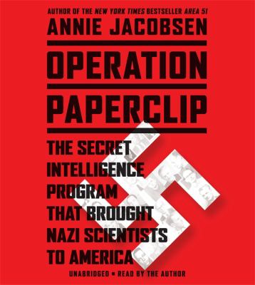 Operation Paperclip : the secret intelligence program to bring Nazi scientists to America