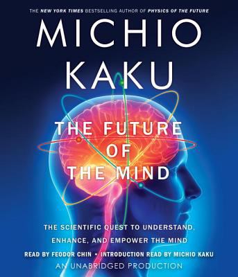 The future of the mind : the scientific quest to understand, enhance, and empower the mind