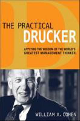 The practical Drucker : applying the wisdom of the world's greatest management thinker