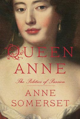 Queen Anne : the politics of passion