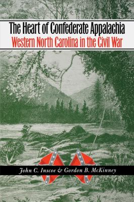 The heart of Confederate Appalachia : western North Carolina in the Civil War