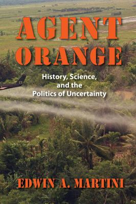 Agent Orange : history, science, and the politics of uncertainty