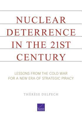 Nuclear deterrence in the 21st century : lessons from the Cold War for a new era of strategic piracy