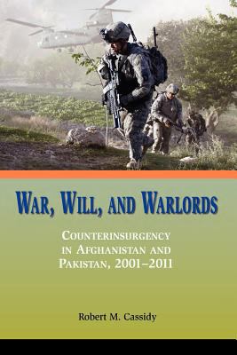 War, will, and warlords : counterinsurgency in Afghanistan and Pakistan, 2001-2011