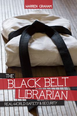 The black belt librarian : real-world safety & security