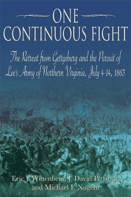 One continuous fight : the retreat from Gettysburg and the pursuit of Lee's Army of Northern Virginia, July 4-14, 1863