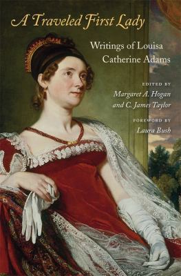 A traveled first lady : writings of Louisa Catherine Adams