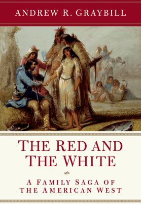 The red and the white : a family saga of the American West