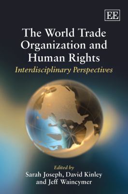 The World Trade Organization and human rights : interdisciplinary perspectives
