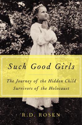 Such good girls : the journey of the Holocaust's hidden child survivors