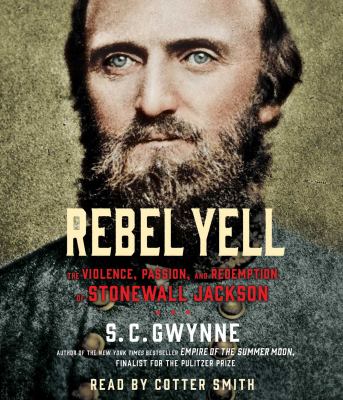 Rebel Yell : The Violence, Passion, and Redemption of Stonewall Jackson