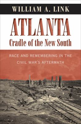 Atlanta, cradle of the New South : race and remembering in the Civil War's aftermath