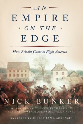 An empire on the edge : how Britain came to fight America