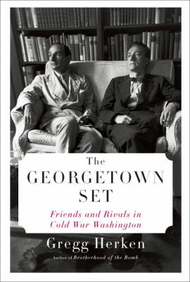 The Georgetown set : friends and rivals in Cold War Washington