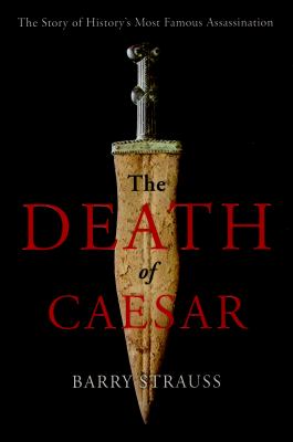 The death of Caesar : the story of history's most famous assassination