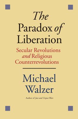 The paradox of liberation : secular revolutions and religious counterrevolutions