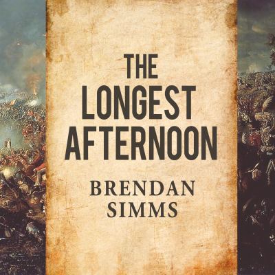 The longest afternoon : the 400 men who decided the battle of waterloo