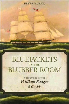 Bluejackets in the blubber room : a biography of the William Badger, 1828-1865