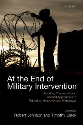 At the end of military intervention : historical, theoretical and applied approaches to transition, handover and withdrawal