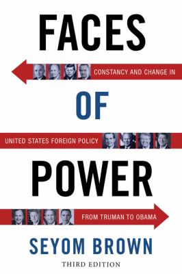 Faces of power : constancy and change in United States foreign policy from Truman to Obama