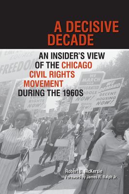 A decisive decade : an insider's view of the Chicago civil rights movement during the 1960s