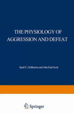The Physiology of aggression and defeat : proceedings of a symposium held during the meeting of the American Association for the Advancement of Science in Dallas, Texas, in December, 1968