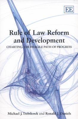 Rule of law reform and development : charting the fragile path of progress