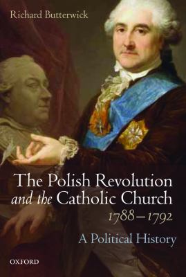 The Polish Revolution and the Catholic Church, 1788-1792 : a political history