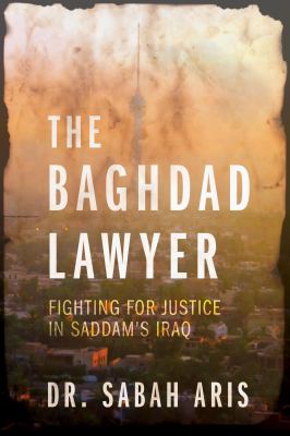 Baghdad lawyer : fighting for justice in Saddam's Iraq