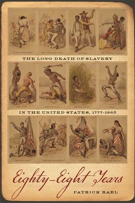 Eighty-eight years : the long death of slavery in the United States, 1777-1865