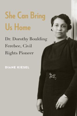 She Can Bring Us Home : Dr. Dorothy Boulding Ferebee, Civil Rights Pioneer