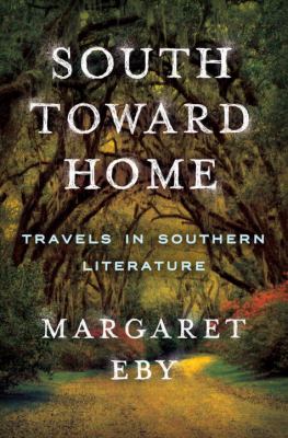 South toward home : travels in Southern literature