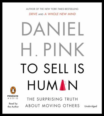 To sell is human : [the surprising truth about moving others]