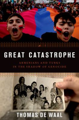 Great catastrophe : Armenians and Turks in the shadow of genocide