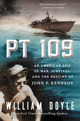 PT 109 : an American epic of war, survival, and the destiny of John F. Kennedy