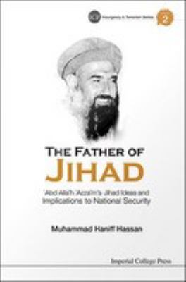 The father of jihad : 'Abd Allah 'Azzam's jihad ideas and implications to national security