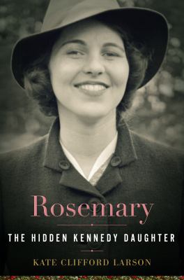 Rosemary : the hidden Kennedy daughter