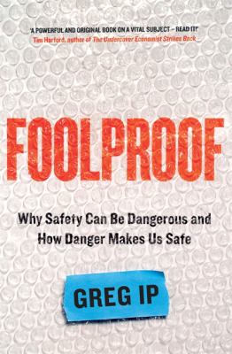 Foolproof : why safety can be dangerous and how danger makes us safe