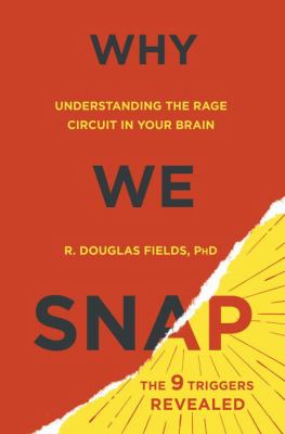 Why we snap : understanding the rage circuit in your brain