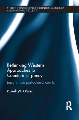 Rethinking Western Approaches to Counterinsurgency : Lessons From Post-Colonial Conflict