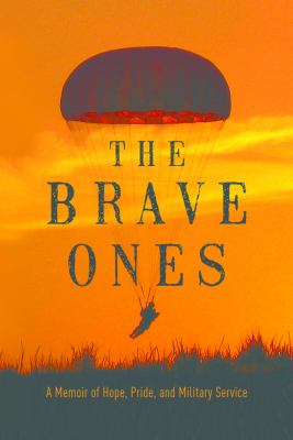 The brave ones : a memoir of hope, pride, and military service