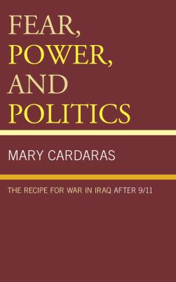 Fear, power, and politics : the recipe for war in Iraq after 9/11